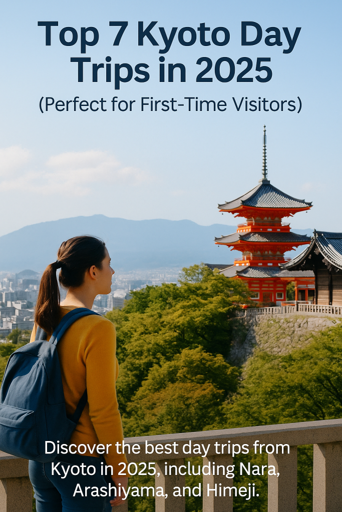Top 7 Kyoto Day Trips 2025 – Perfect for First-Time Visitors