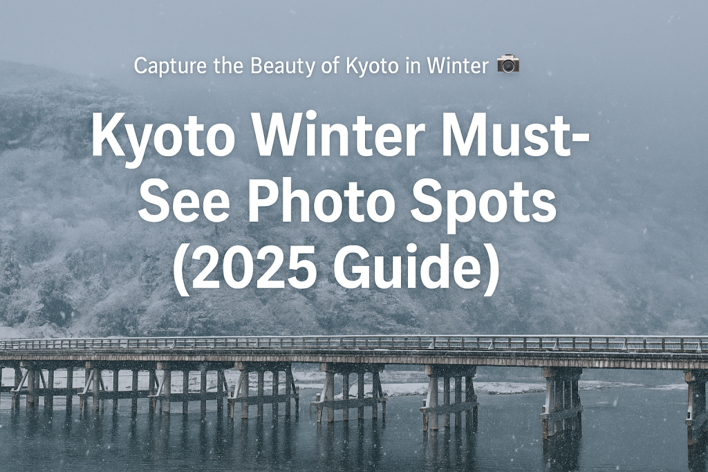 “Snow-covered Togetsukyo Bridge in Kyoto with mountains in the background, featuring the title ‘Kyoto Winter Must-See Photo Spots (2025 Guide)’ overlaid on the image.”